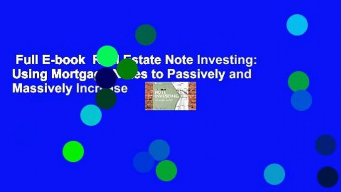 Full E-book  Real Estate Note Investing: Using Mortgage Notes to Passively and Massively Increase