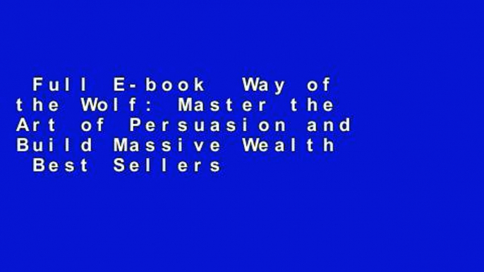 Full E-book  Way of the Wolf: Master the Art of Persuasion and Build Massive Wealth  Best Sellers