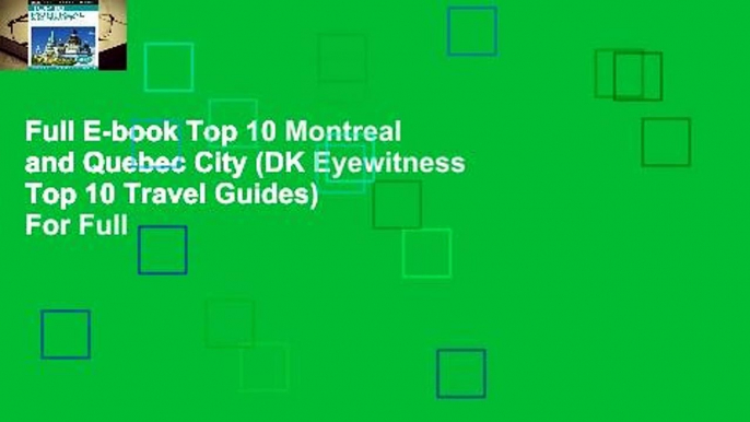 Full E-book Top 10 Montreal and Quebec City (DK Eyewitness Top 10 Travel Guides)  For Full