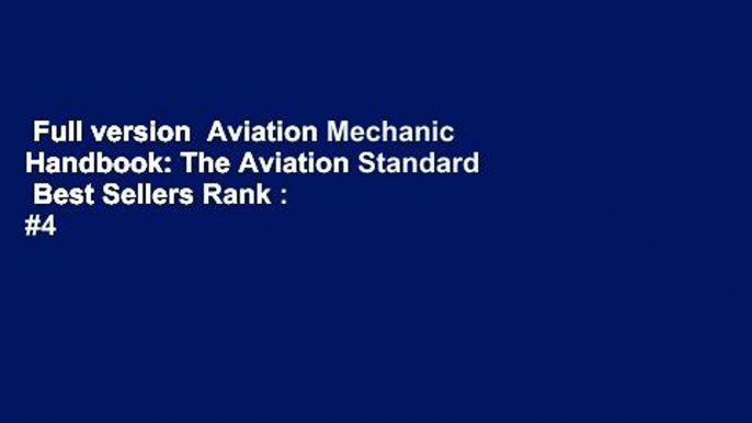 Full version  Aviation Mechanic Handbook: The Aviation Standard  Best Sellers Rank : #4