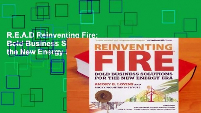 R.E.A.D Reinventing Fire: Bold Business Solutions for the New Energy Era D.O.W.N.L.O.A.D