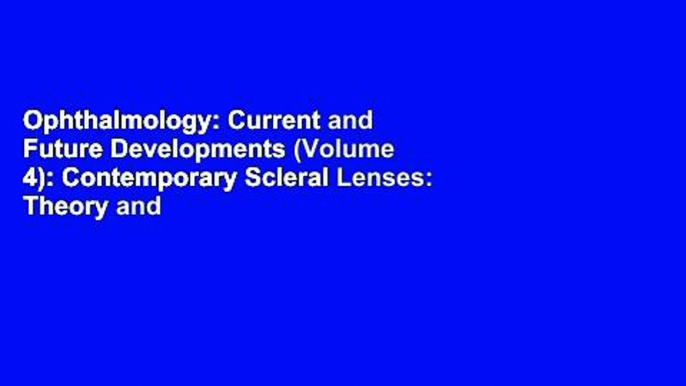 Ophthalmology: Current and Future Developments (Volume 4): Contemporary Scleral Lenses: Theory and