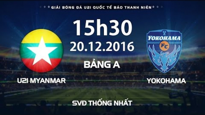 FULL | U21 MYANMAR - YOKOHAMA | Giải bóng đá U21 Quốc Tế Báo Thanh Niên 2016