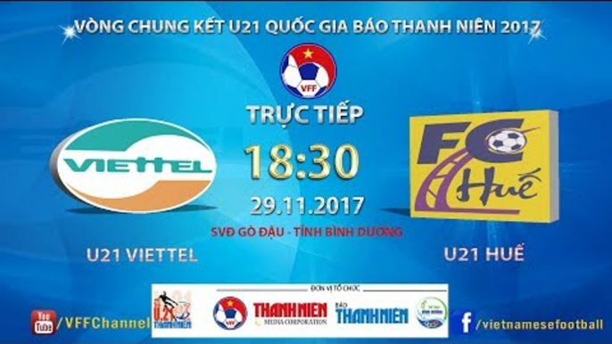 FULL | U21 Viettel vs U21 Thừa Thiên - Huế | VCK U21 Quốc Gia Báo Thanh Niên 2017