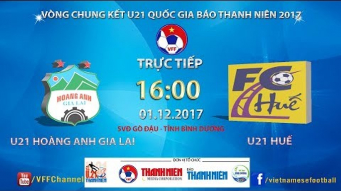 FULL | U21 HAGL vs U21 Thừa Thiên - Huế | VCK U21 Quốc Gia Báo Thanh Niên 2017