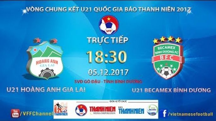 FULL | U21 HAGL vs U21 Bình Dương | Bán kết 2 - Giải bóng đá U21 Quốc gia Báo Thanh Niên 2017