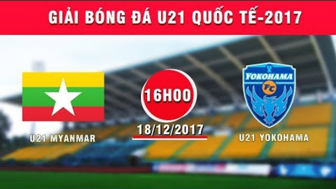 FULL | U21 Myanmar vs U21 Yokohama | Giải bóng đá U21 Quốc tế Báo Thanh niên 2017