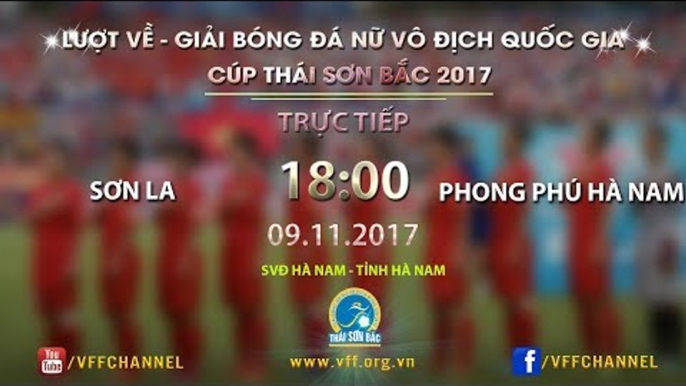 FULL | Sơn La vs Phong Phú Hà Nam | Lượt về Giải bóng đá nữ VĐQG Cúp Thái Sơn Bắc 2017