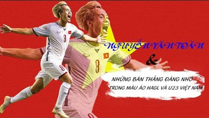 Những bàn thắng đáng nhớ của Văn Toàn trong màu áo HAGL và ĐT U23 Việt Nam | VFF Channel