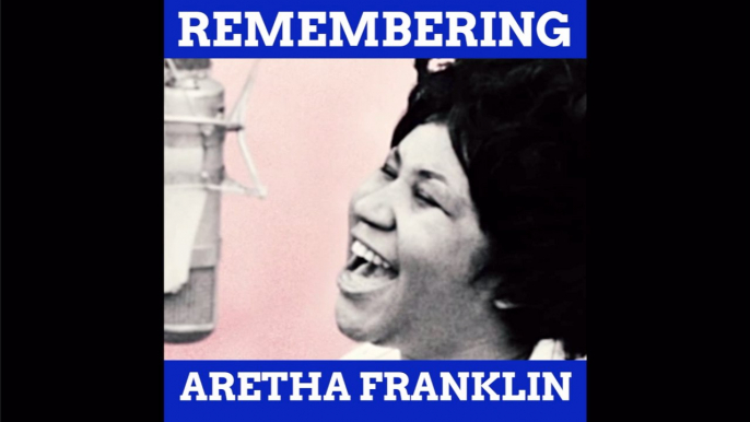 Remembering Wonderful Aretha Franklin