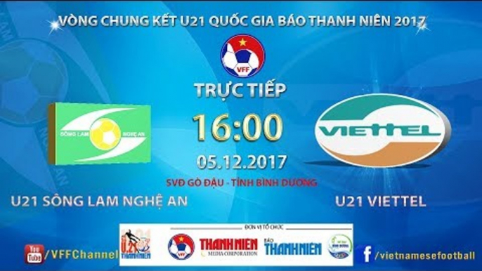 FULL  | U21 SLNA vs U21 Viettel | Bán kết giải bóng đá U21 Quốc gia Gia Báo Thanh Niên 2017