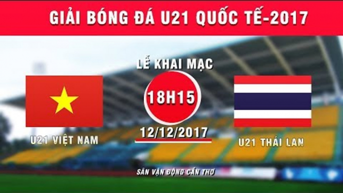 FULL | U21 Việt Nam vs U21 Thái Lan | Giải bóng đá U21 Quốc tế Báo Thanh niên 2017