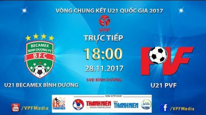 FULL | Becamex Bình Dương vs PVF | VCK U21 Quốc Gia Báo Thanh Niên 2017