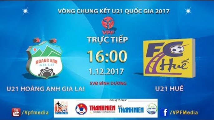 FULL | U21 Hoàng Anh Gia Lai vs U21 Huế | VCK U21 Quốc Gia Báo Thanh Niên 2017