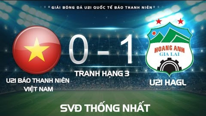 HIGHLIGHT l U21 HAGL vs U21 VIỆT NAM l TRANH HẠNG BA GIẢI U21 QUỐC TẾ BÁO THANH NIÊN 2016