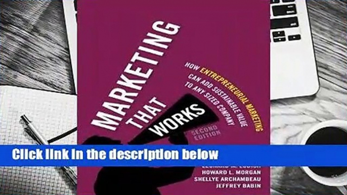 Full version  Marketing That Works: How Entrepreneurial Marketing Can Add Sustainable Value to