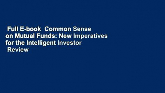 Full E-book  Common Sense on Mutual Funds: New Imperatives for the Intelligent Investor  Review