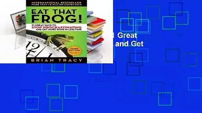 Full E-book Eat That Frog!: 21 Great Ways to Stop Procrastinating and Get More Done in Less Time