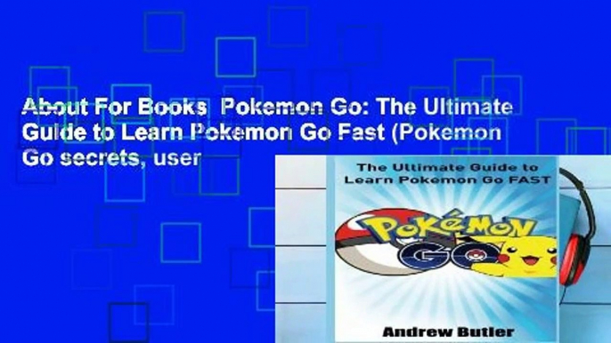 About For Books  Pokemon Go: The Ultimate Guide to Learn Pokemon Go Fast (Pokemon Go secrets, user