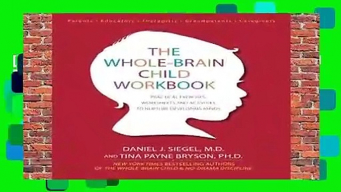 [P.D.F] The Whole-Brain Child Workbook: Practical Exercises, Worksheets and Activitis to Nurture