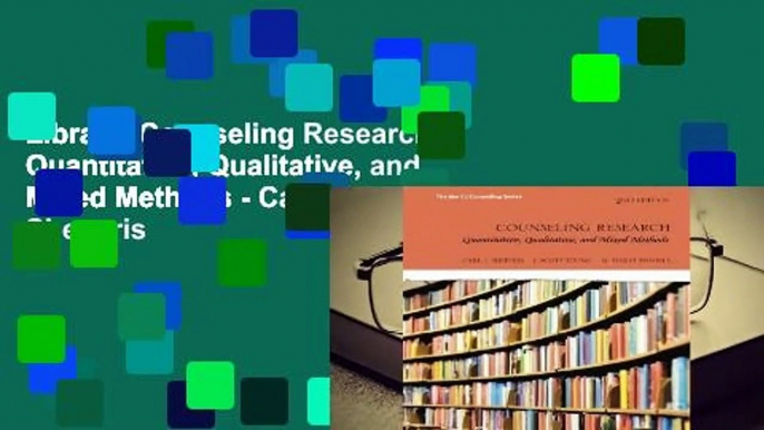 Library  Counseling Research: Quantitative, Qualitative, and Mixed Methods - Carl J. Sheperis