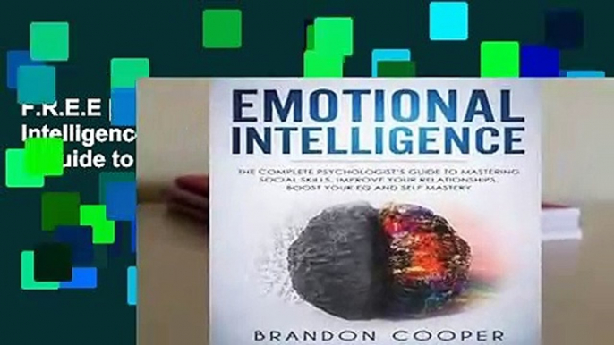 F.R.E.E [D.O.W.N.L.O.A.D] Emotional Intelligence: The Complete Psychologist s Guide to Mastering