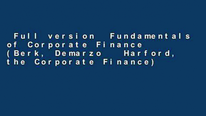 Full version  Fundamentals of Corporate Finance (Berk, Demarzo   Harford, the Corporate Finance)