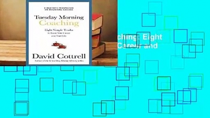 Online Tuesday Morning Coaching: Eight Simple Truths to Boost Your Career and Your Life  For Full