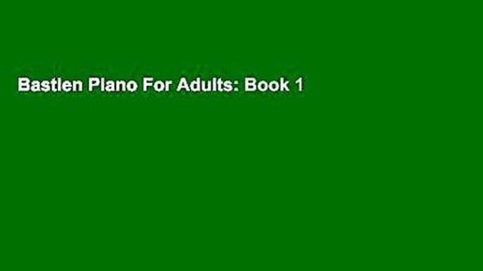 Bastien Piano For Adults: Book 1