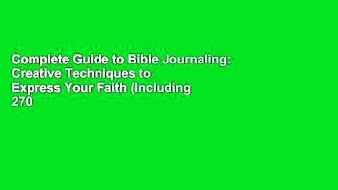 Complete Guide to Bible Journaling: Creative Techniques to Express Your Faith (Including 270