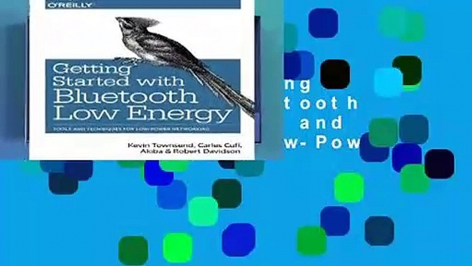 Full E-book Getting Started with Bluetooth Low Energy: Tools and Techniques for Low-Power