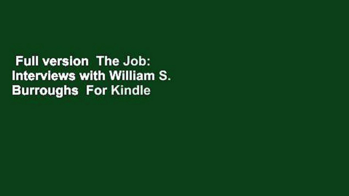 Full version  The Job: Interviews with William S. Burroughs  For Kindle