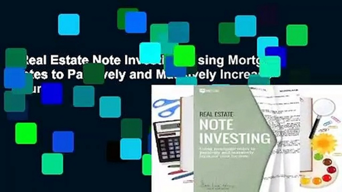 Real Estate Note Investing: Using Mortgage Notes to Passively and Massively Increase Your