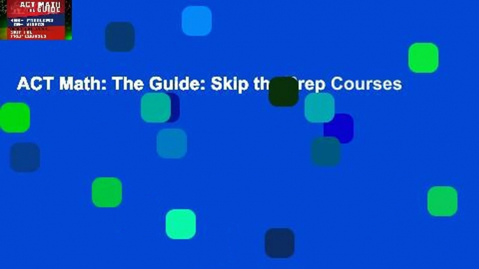 ACT Math: The Guide: Skip the Prep Courses