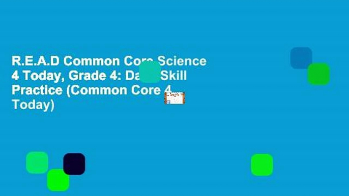 R.E.A.D Common Core Science 4 Today, Grade 4: Daily Skill Practice (Common Core 4 Today)