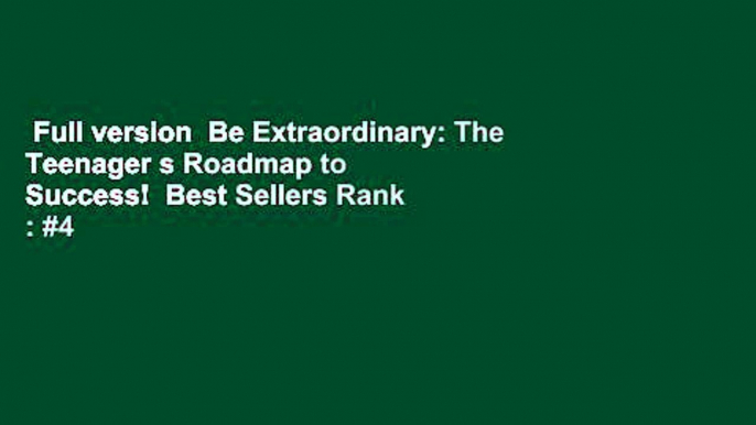 Full version  Be Extraordinary: The Teenager s Roadmap to Success!  Best Sellers Rank : #4