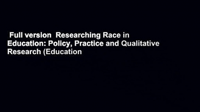 Full version  Researching Race in Education: Policy, Practice and Qualitative Research (Education