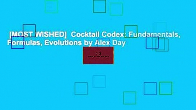 [MOST WISHED]  Cocktail Codex: Fundamentals, Formulas, Evolutions by Alex Day