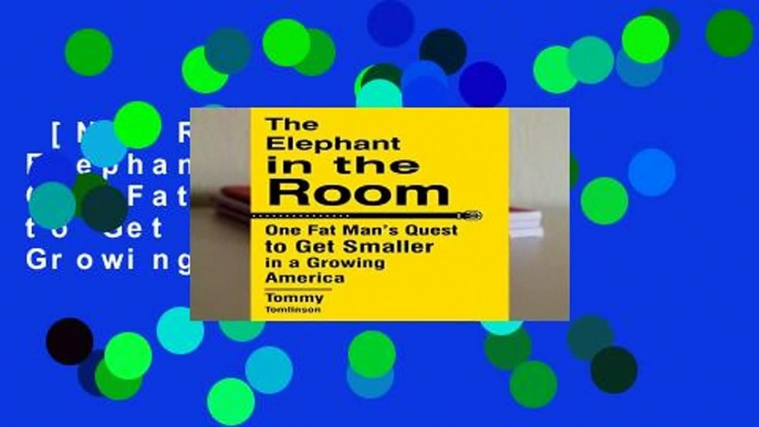 [NEW RELEASES]  The Elephant in the Room: One Fat Man s Quest to Get Smaller in a Growing America