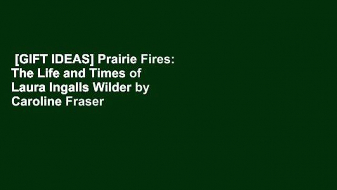 [GIFT IDEAS] Prairie Fires: The Life and Times of Laura Ingalls Wilder by Caroline Fraser