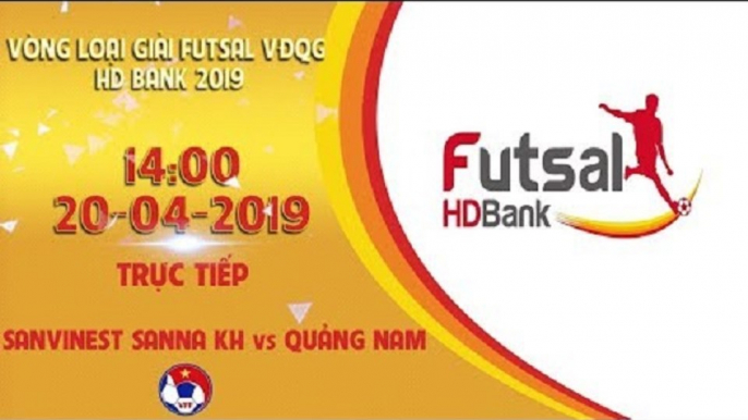 TRỰC TIẾP | SANVINEST SANNA KH - QUẢNG NAM | VCK FUTSAL VĐQG 2019 | VFF Channel