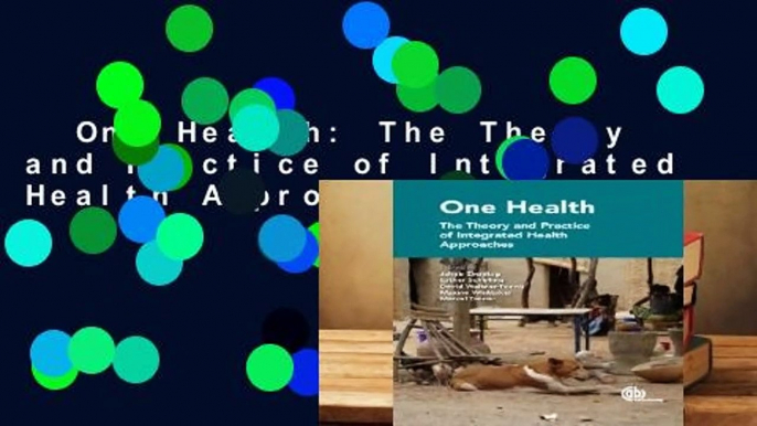 One Health: The Theory and Practice of Integrated Health Approaches Complete