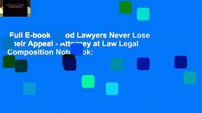 Full E-book  Good Lawyers Never Lose Their Appeal - Attorney at Law Legal Composition Notebook: