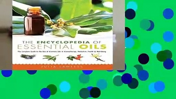 The Encyclopedia of Essential Oils: The Complete Guide to the Use of Aromatic Oils in