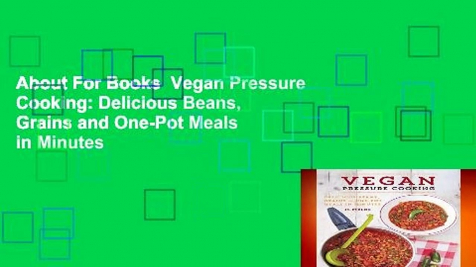 About For Books  Vegan Pressure Cooking: Delicious Beans, Grains and One-Pot Meals in Minutes