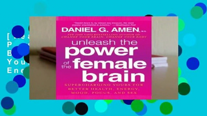 [Read] Unleash the Power of the Female Brain: Supercharging Yours for Better Health, Energy, Mood,