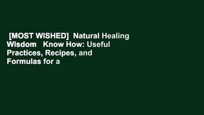 [MOST WISHED]  Natural Healing Wisdom   Know How: Useful Practices, Recipes, and Formulas for a