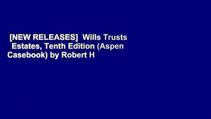 [NEW RELEASES]  Wills Trusts   Estates, Tenth Edition (Aspen Casebook) by Robert H Sitkoff