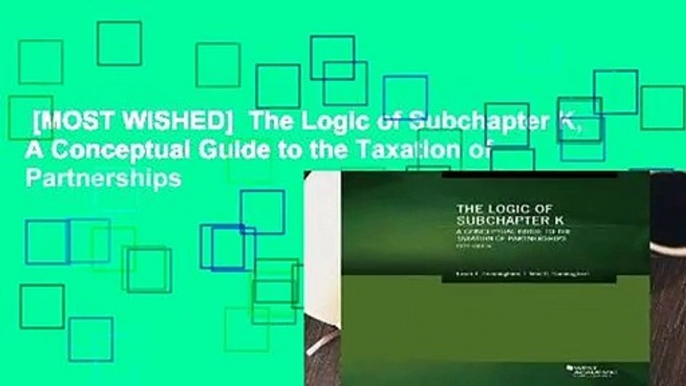 [MOST WISHED]  The Logic of Subchapter K, A Conceptual Guide to the Taxation of Partnerships