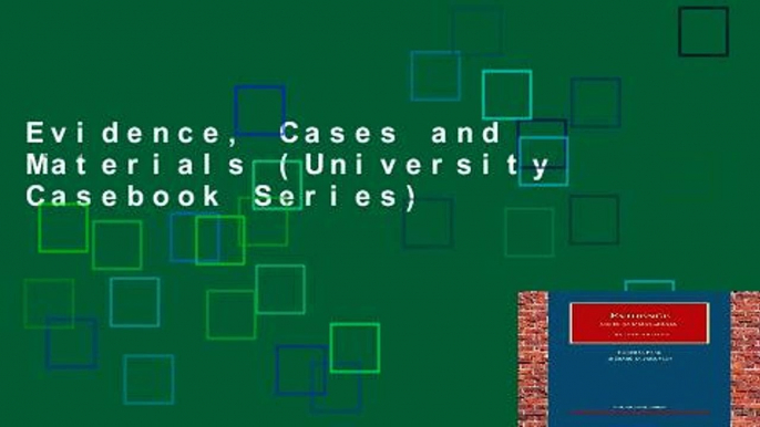 Evidence, Cases and Materials (University Casebook Series)